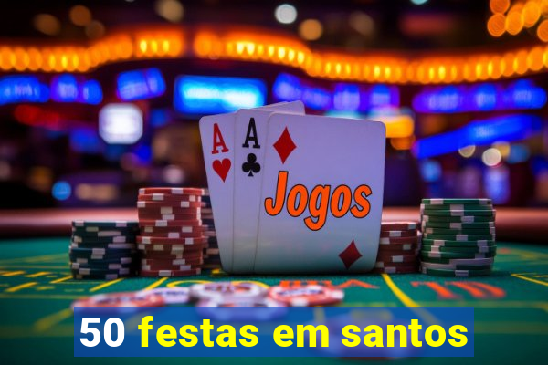 50 festas em santos